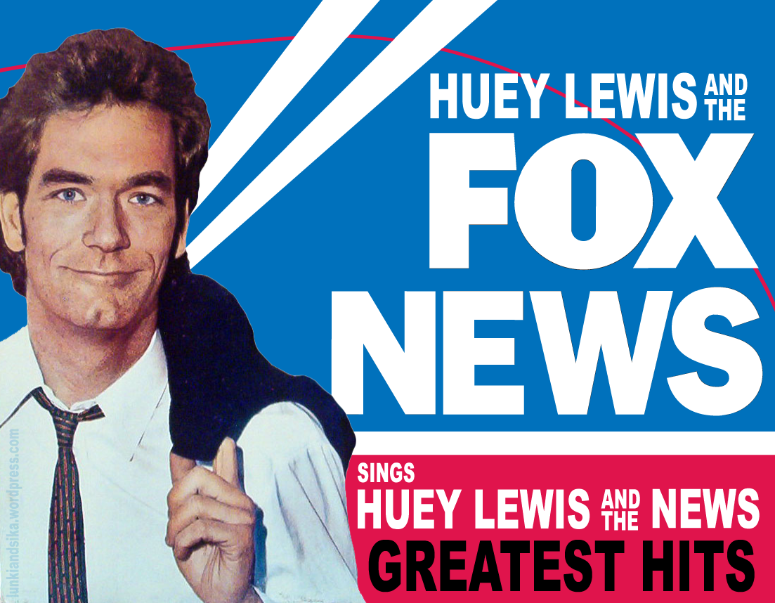 Huey Lewis and the FOX News... 